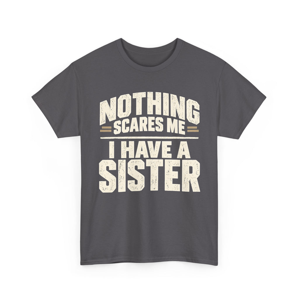 Nothing Scares Me, I Have a Sister T-Shirt