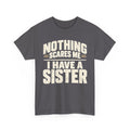 Nothing Scares Me, I Have a Sister T-Shirt