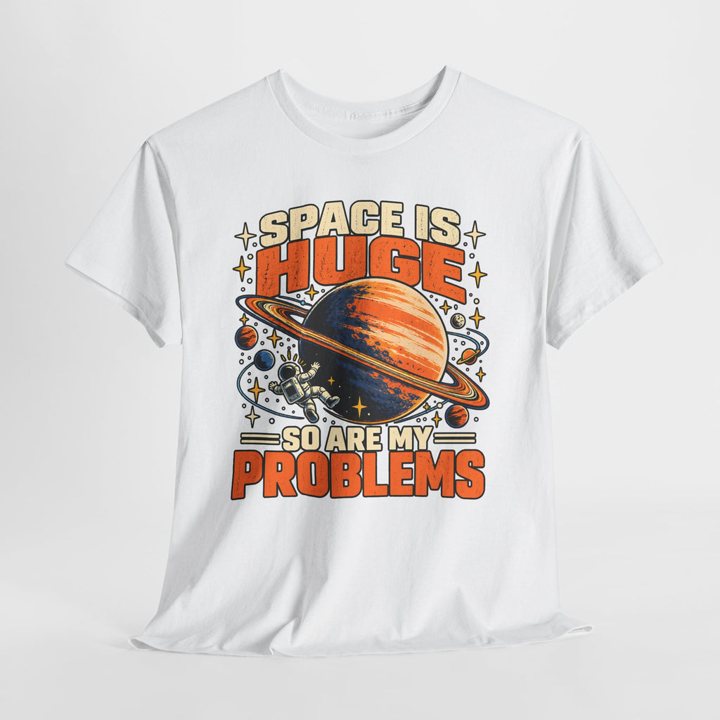 Space Is Huge, So Are My Problems T-Shirt