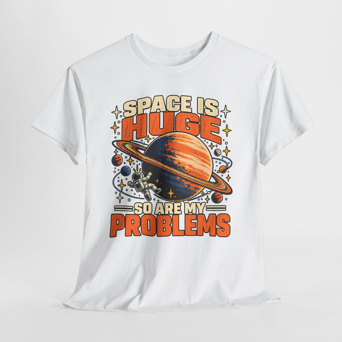 Space Is Huge, So Are My Problems T-Shirt
