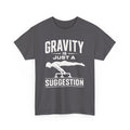 Gravity Is Just a Suggestion T-Shirt