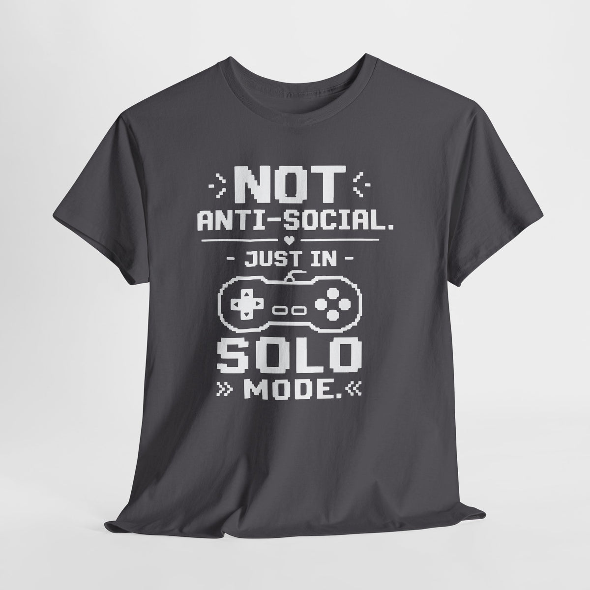 Not Anti-Social, Just in Solo Mode T-Shirt