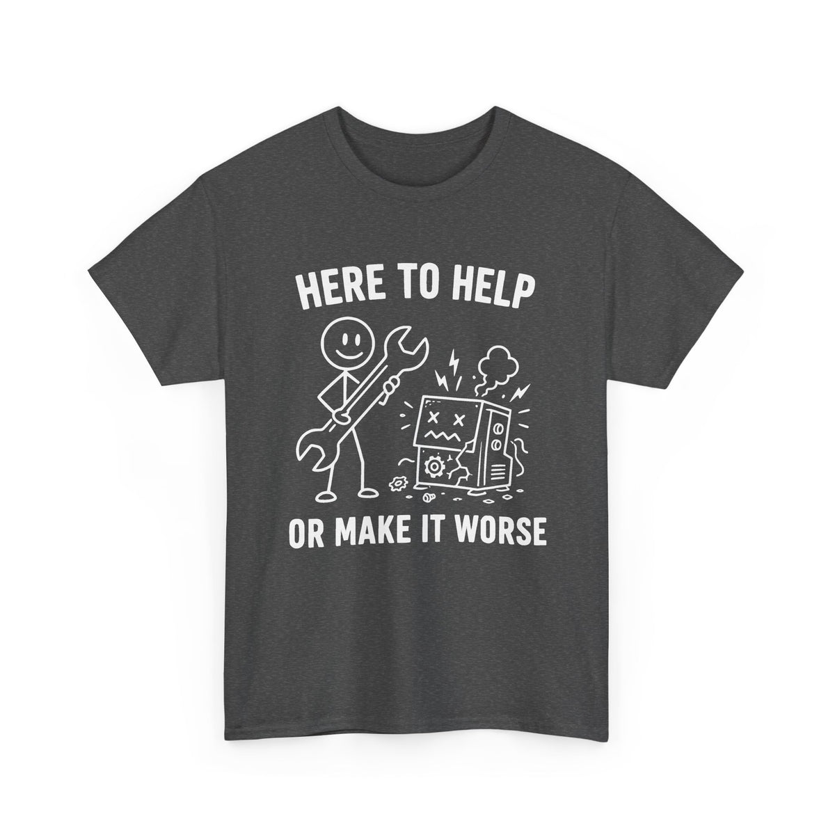 Here to Help or Make It Worse T-Shirt