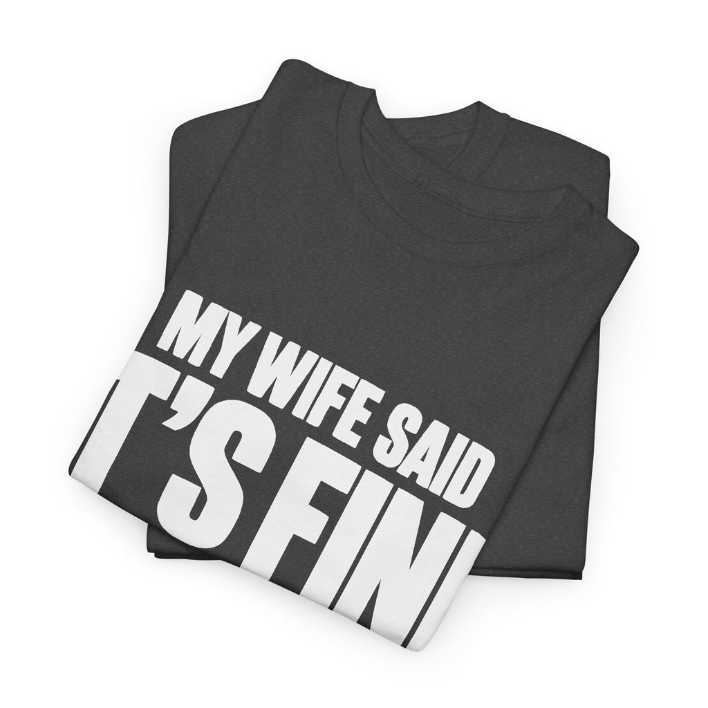 My Wife Said It's Fine, I'm Concerned T-Shirt