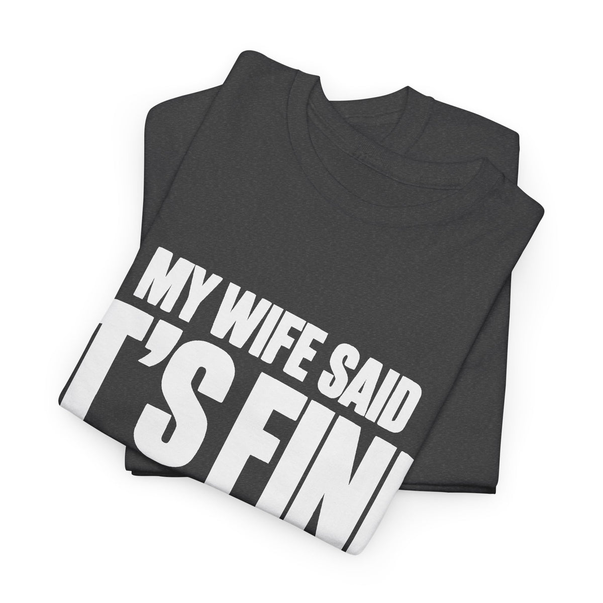 My Wife Said It's Fine, I'm Concerned T-Shirt