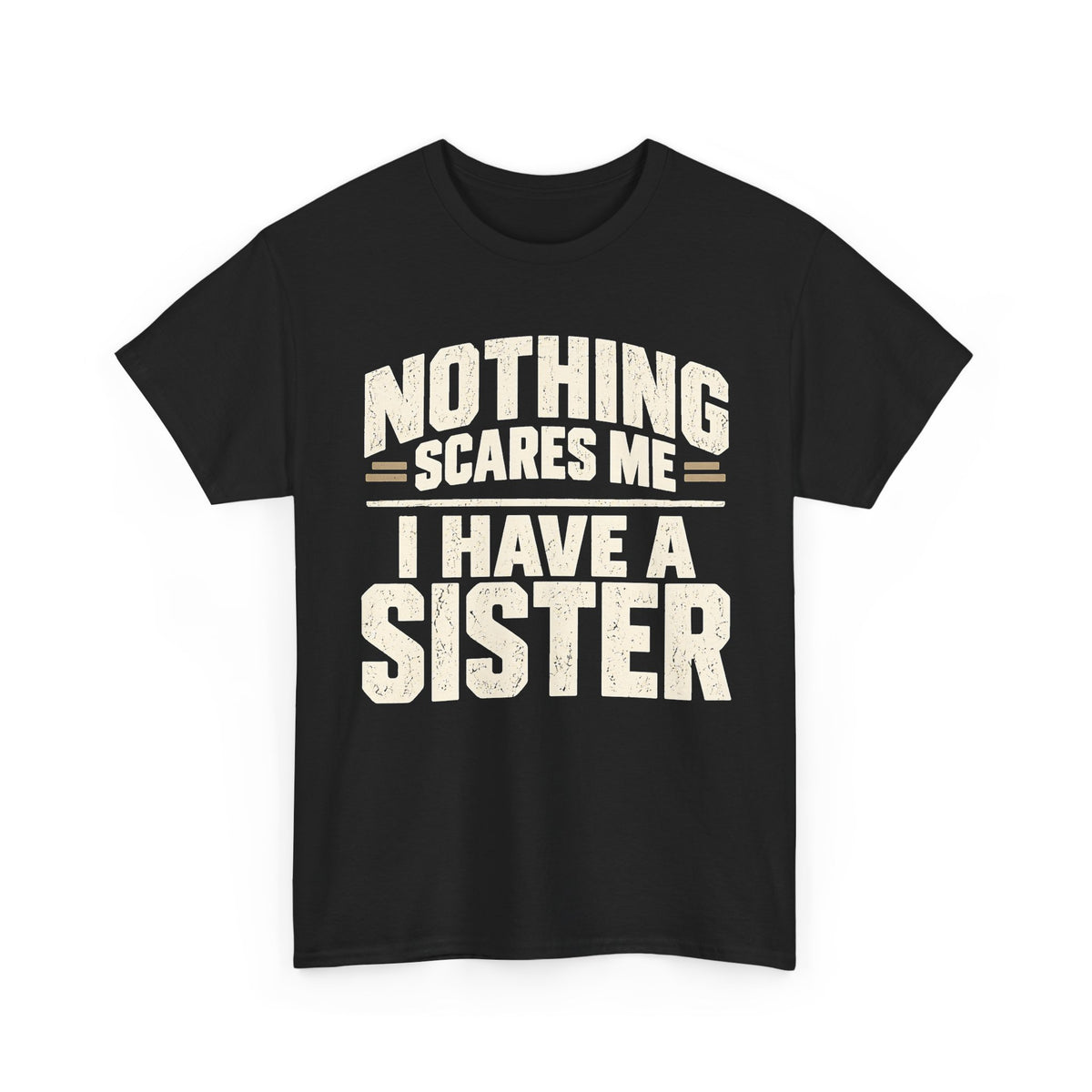 Nothing Scares Me, I Have a Sister T-Shirt