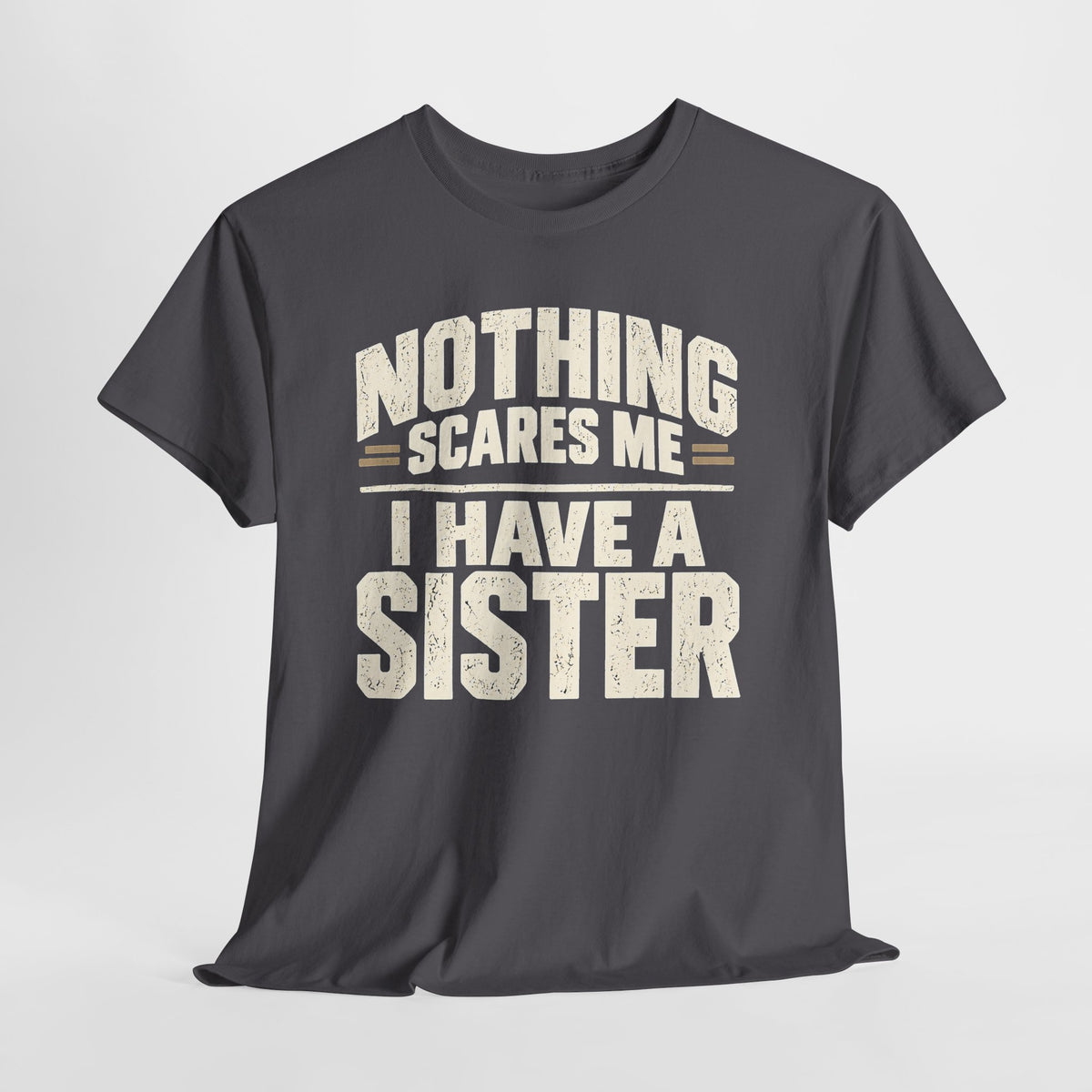 Nothing Scares Me, I Have a Sister T-Shirt