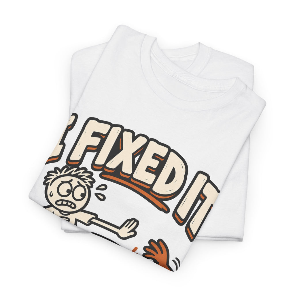 I Fixed It, Please Don't Touch Anything T-Shirt