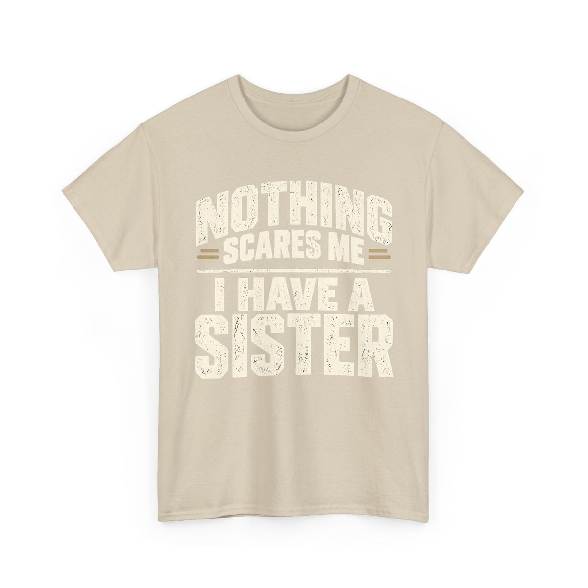 Nothing Scares Me, I Have a Sister T-Shirt