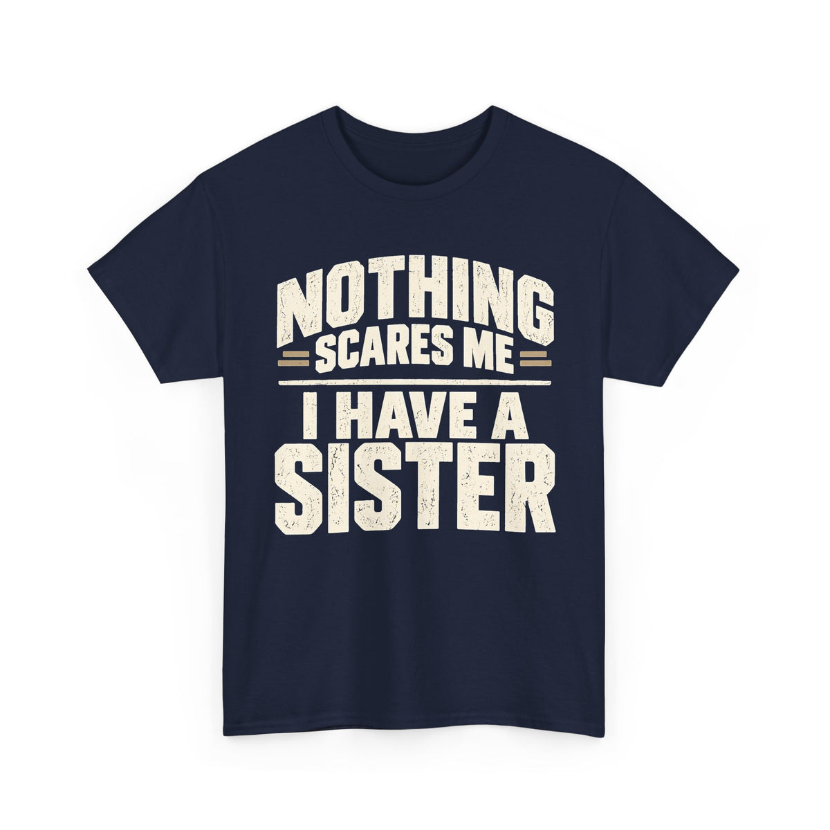 Nothing Scares Me, I Have a Sister T-Shirt