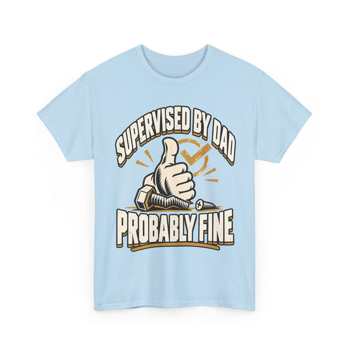Supervised by Dad, Probably Fine T-Shirt