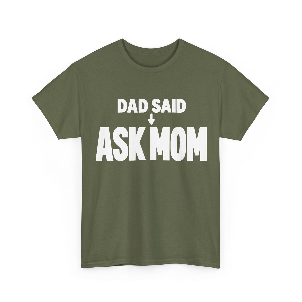 Dad Said Ask Mom T-Shirt
