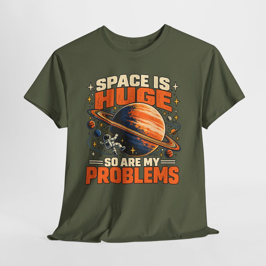 Space Is Huge, So Are My Problems T-Shirt