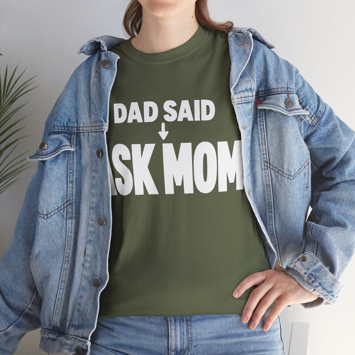 Dad Said Ask Mom T-Shirt