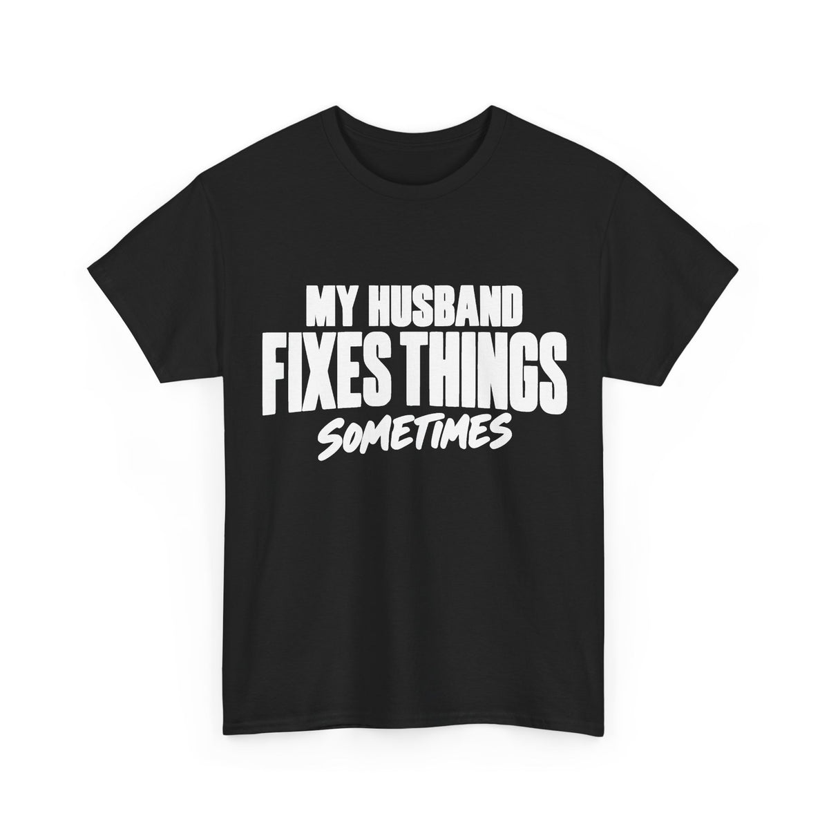 My Husband Fixes Things Sometimes T-Shirt