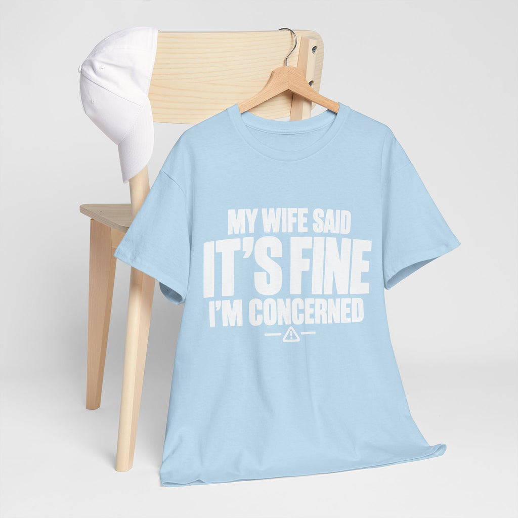 My Wife Said It's Fine, I'm Concerned T-Shirt