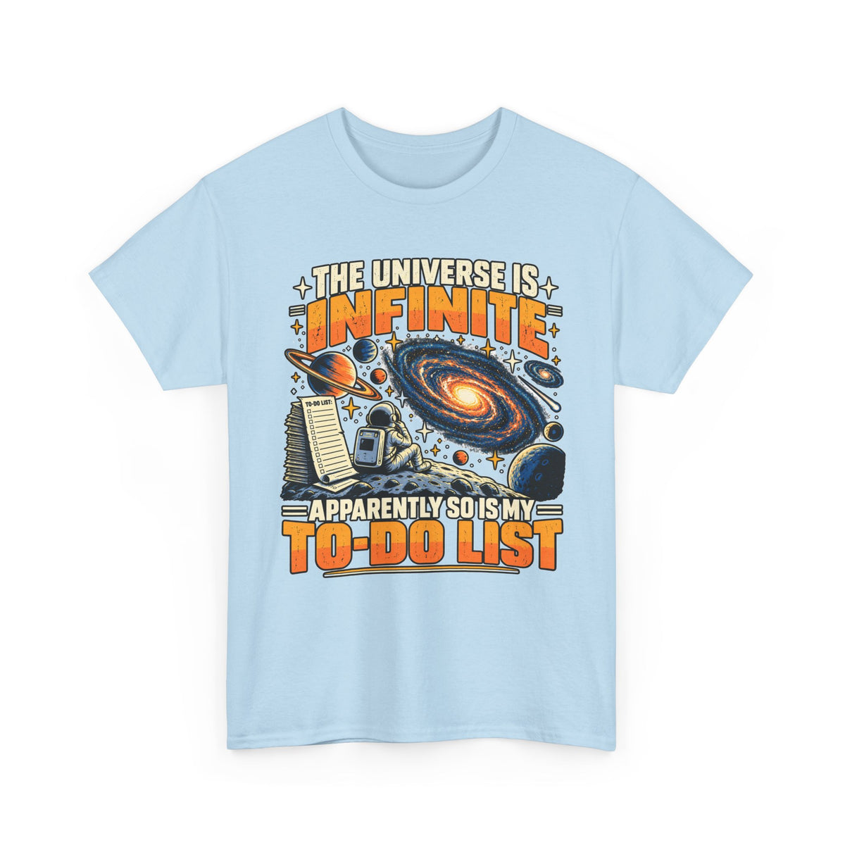 The Universe Is Infinite, So Is My To-Do List T-Shirt