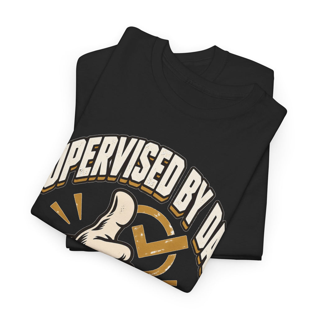 Supervised by Dad, Probably Fine T-Shirt