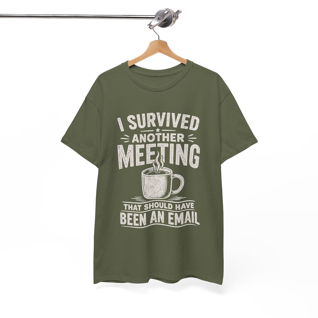 I Survived Another Meeting That Should Have Been an Email T-Shirt