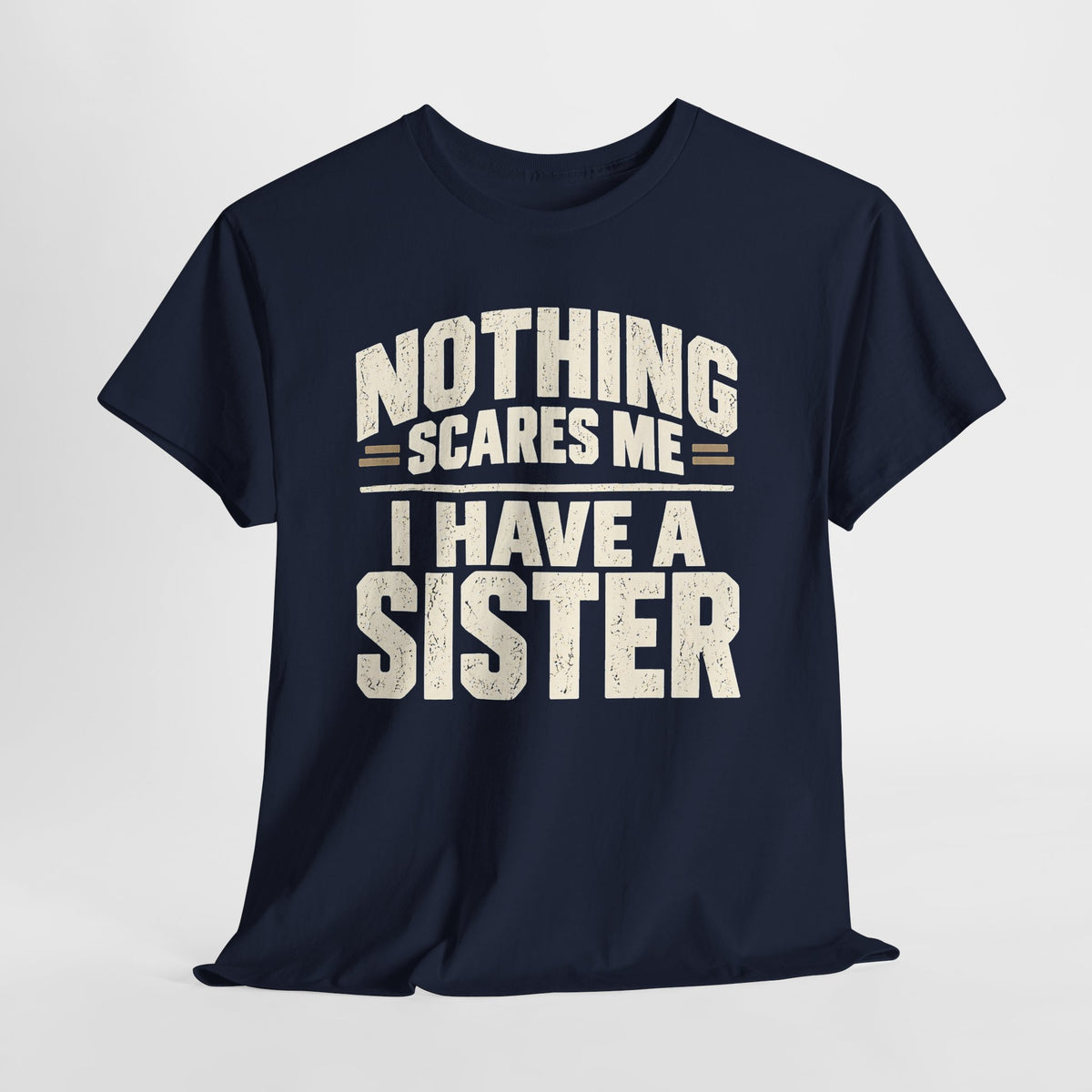 Nothing Scares Me, I Have a Sister T-Shirt