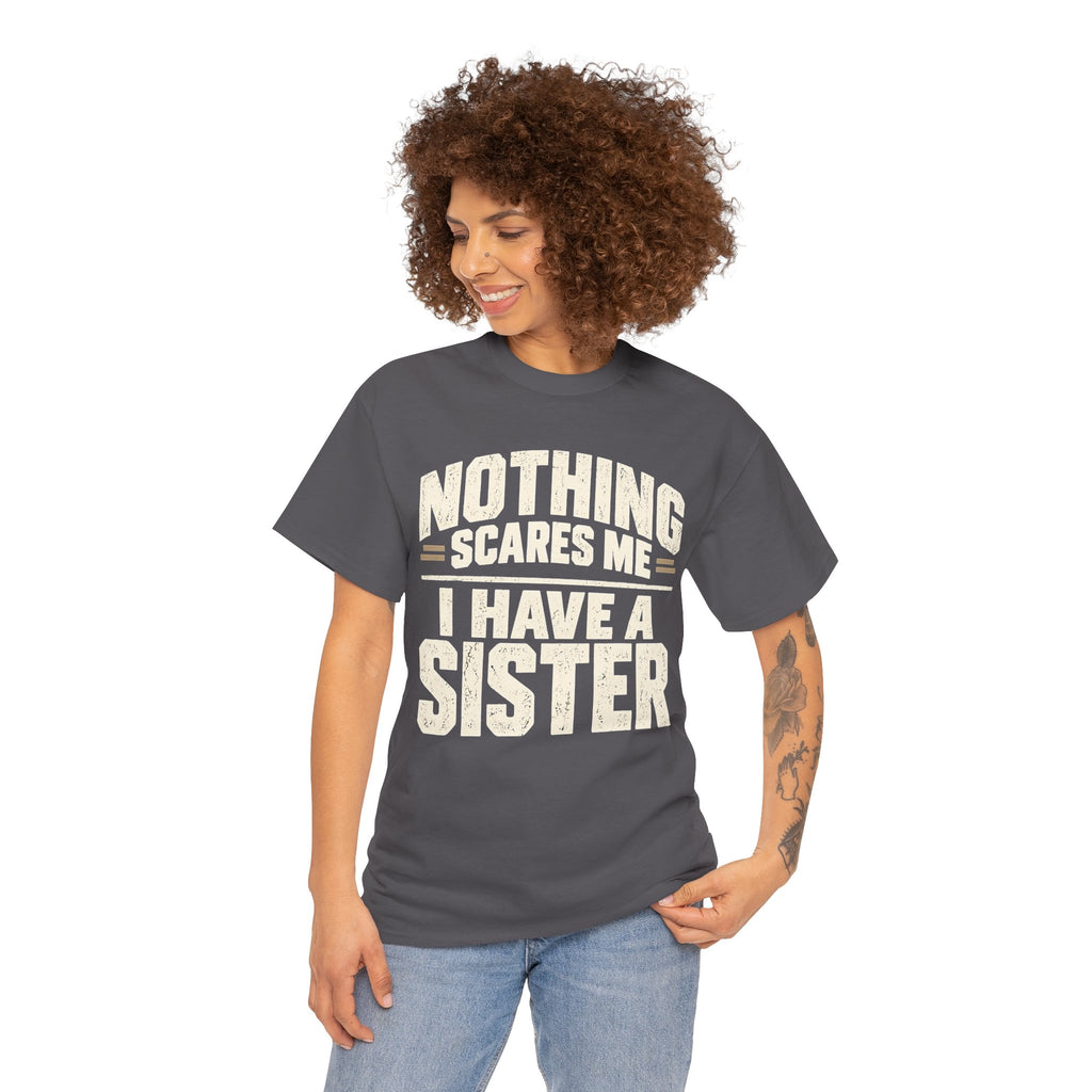 Nothing Scares Me, I Have a Sister T-Shirt