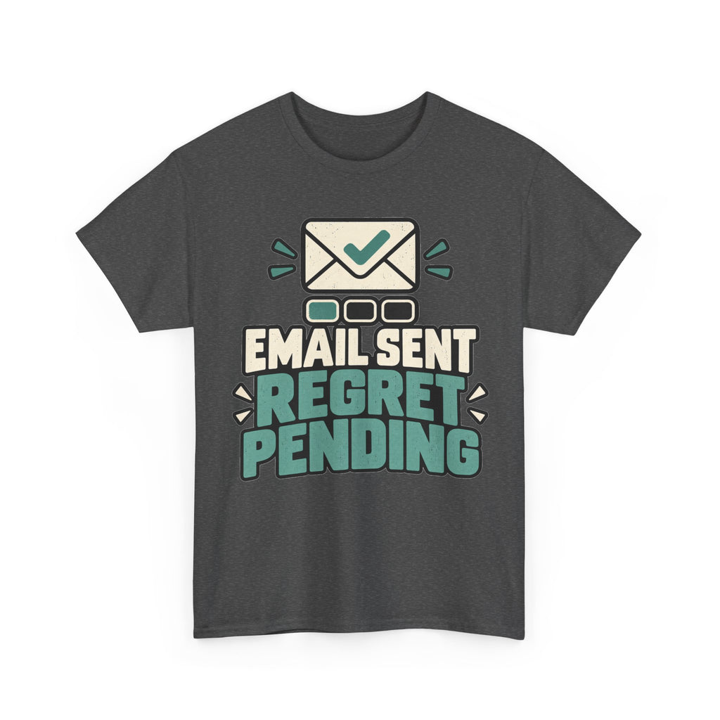 Email Sent, Regret Pending T-Shirt