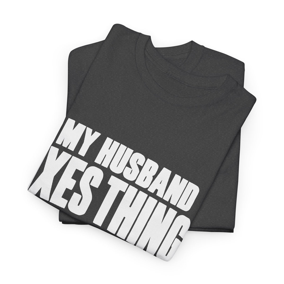 My Husband Fixes Things Sometimes T-Shirt