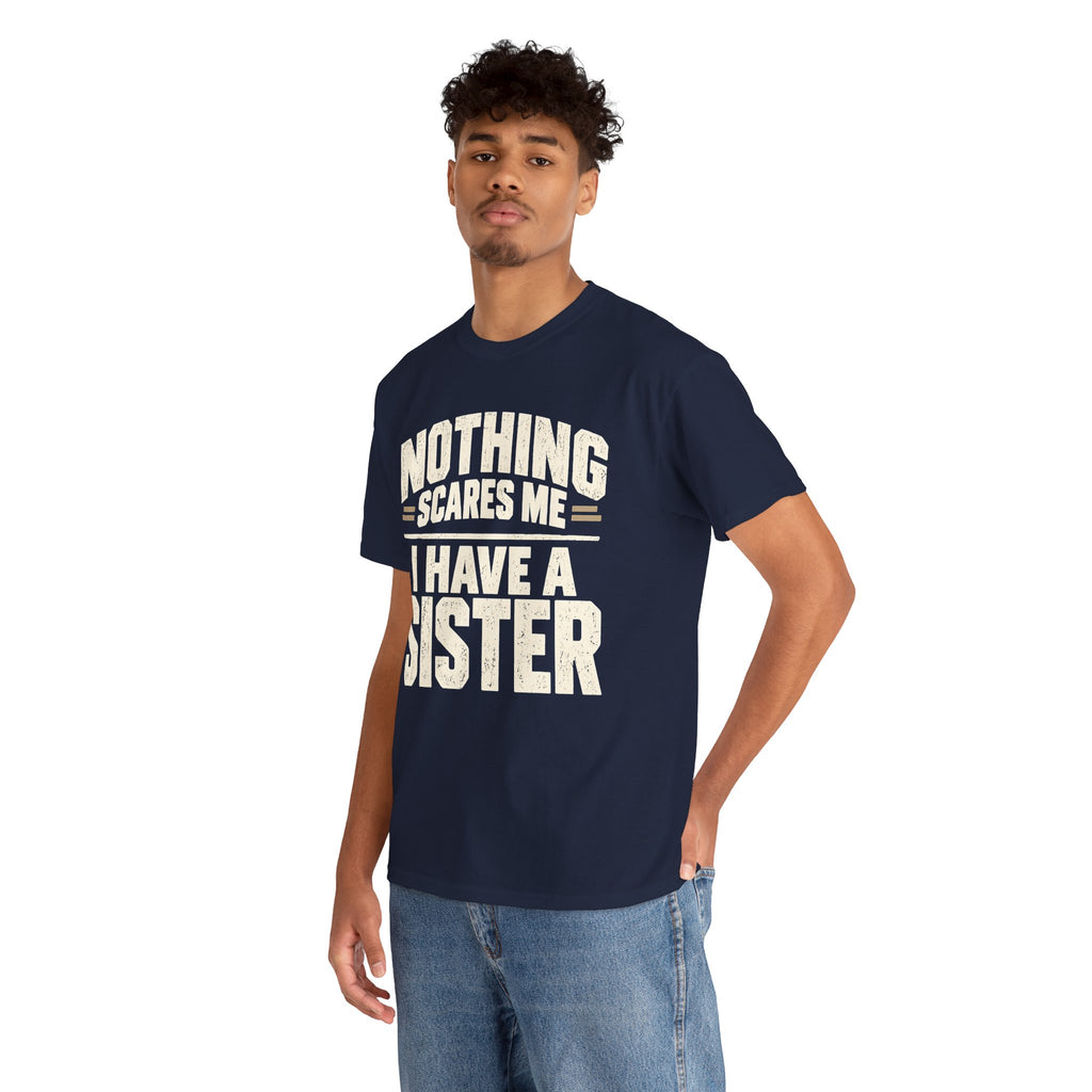 Nothing Scares Me, I Have a Sister T-Shirt