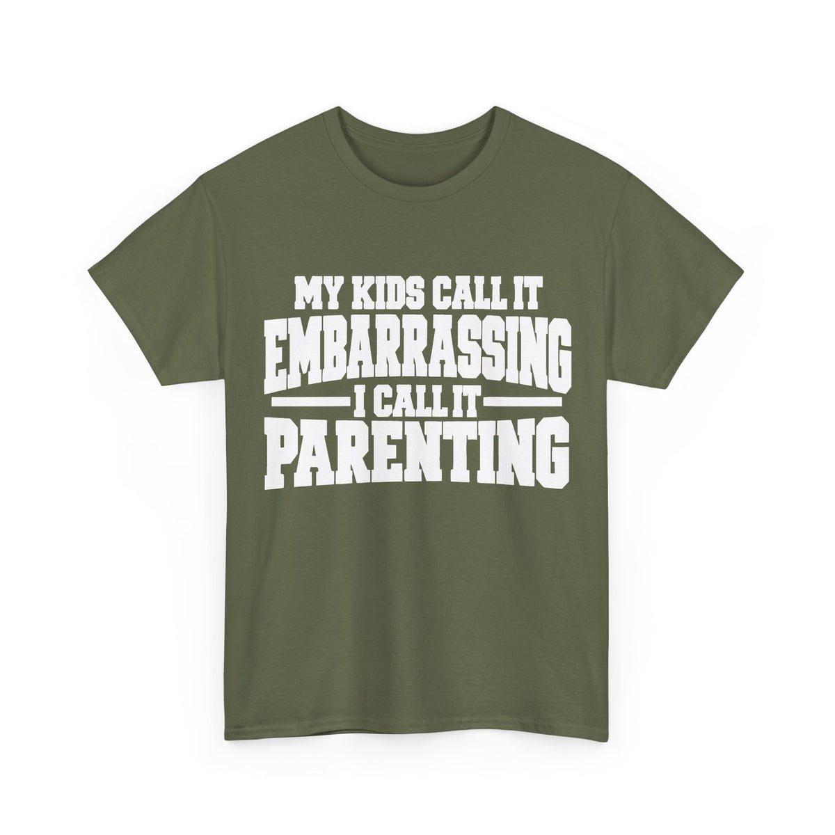 My Kids Call It Embarrassing, I Call It Parenting T-Shirt