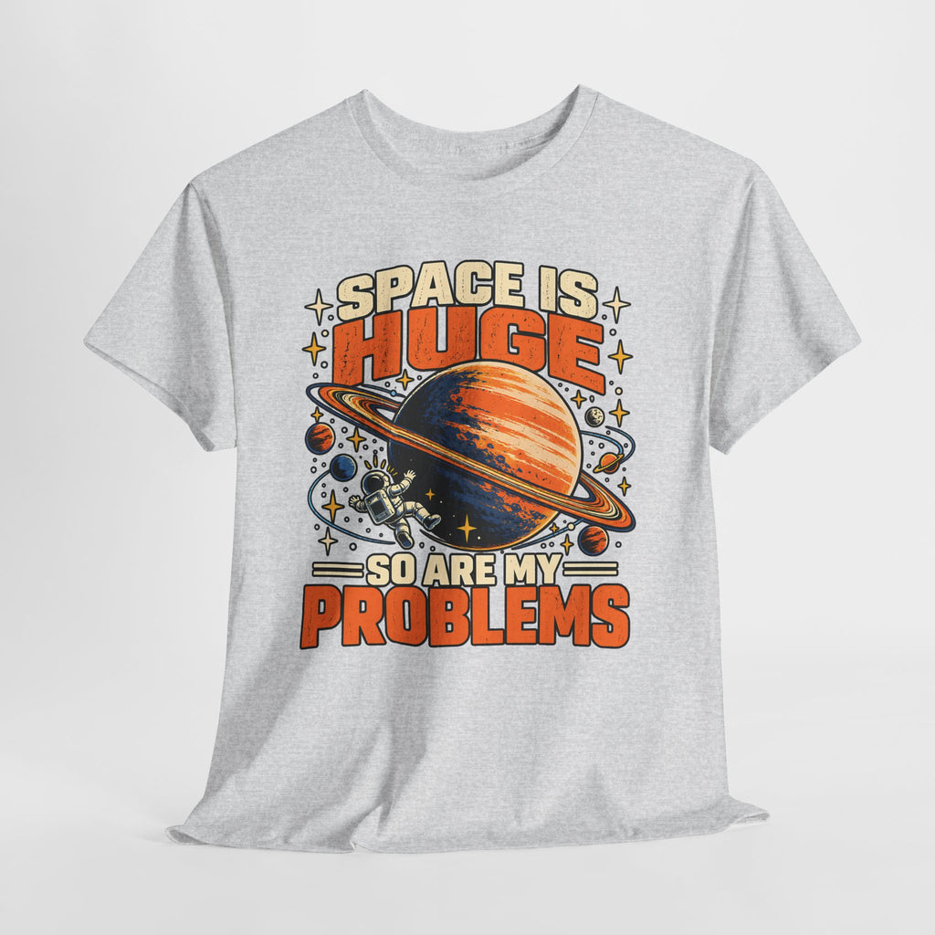 Space Is Huge, So Are My Problems T-Shirt