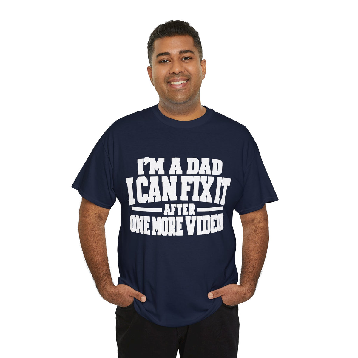I'm a Dad, I Can Fix It After One More Video T-Shirt
