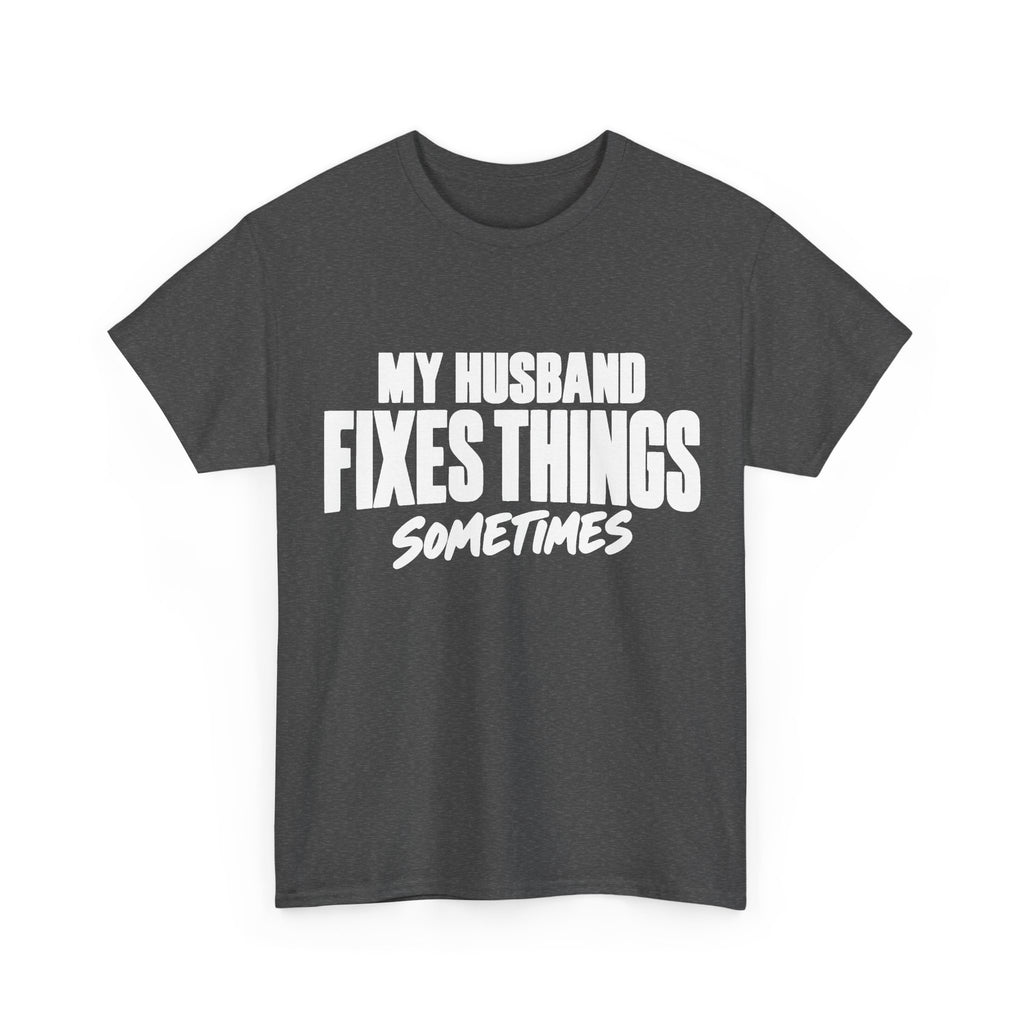 My Husband Fixes Things Sometimes T-Shirt
