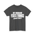 My Husband Fixes Things Sometimes T-Shirt