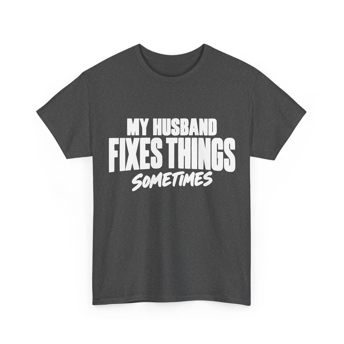 My Husband Fixes Things Sometimes T-Shirt