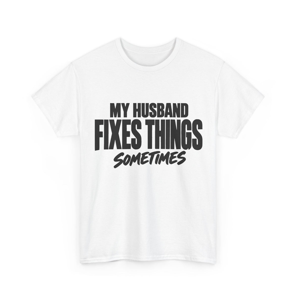 My Husband Fixes Things Sometimes T-Shirt