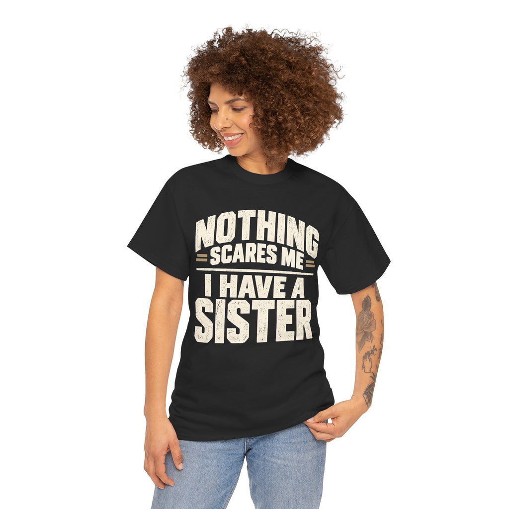 Nothing Scares Me, I Have a Sister T-Shirt