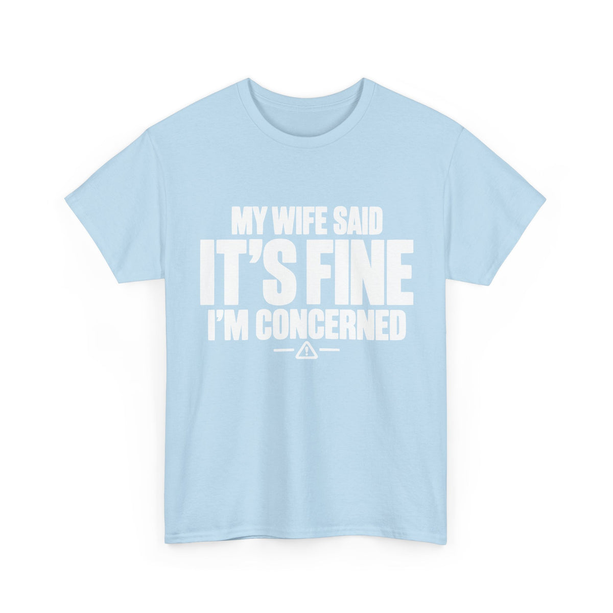 My Wife Said It's Fine, I'm Concerned T-Shirt