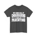 My Kids Call It Embarrassing, I Call It Parenting T-Shirt