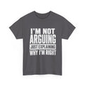 I'm Not Arguing, Just Explaining Why I'm Right T-Shirt
