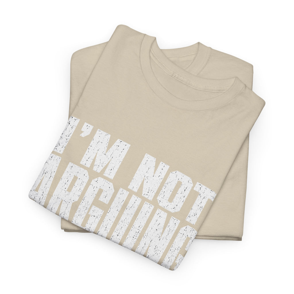 I'm Not Arguing, Just Explaining Why I'm Right T-Shirt