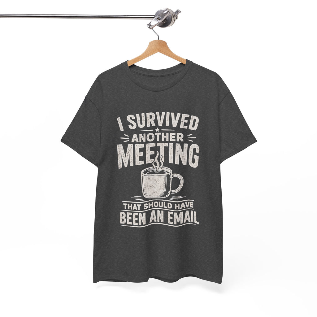 I Survived Another Meeting That Should Have Been an Email T-Shirt