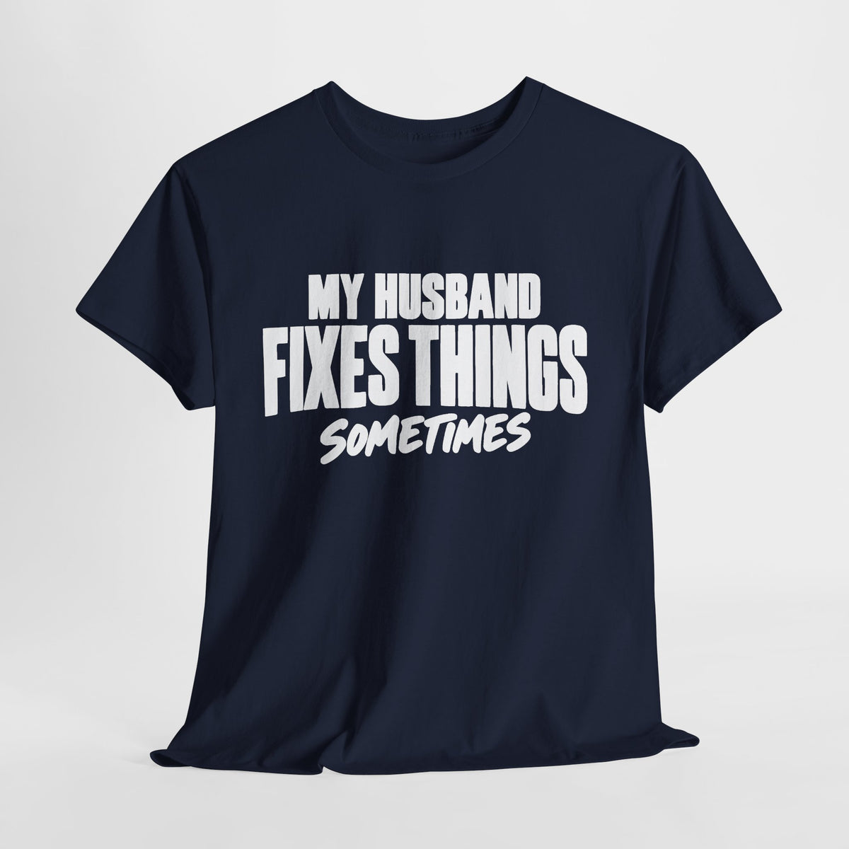 My Husband Fixes Things Sometimes T-Shirt