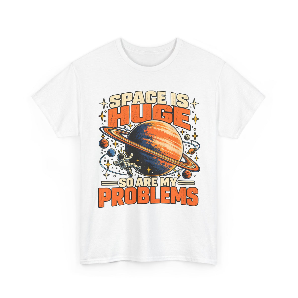 Space Is Huge, So Are My Problems T-Shirt