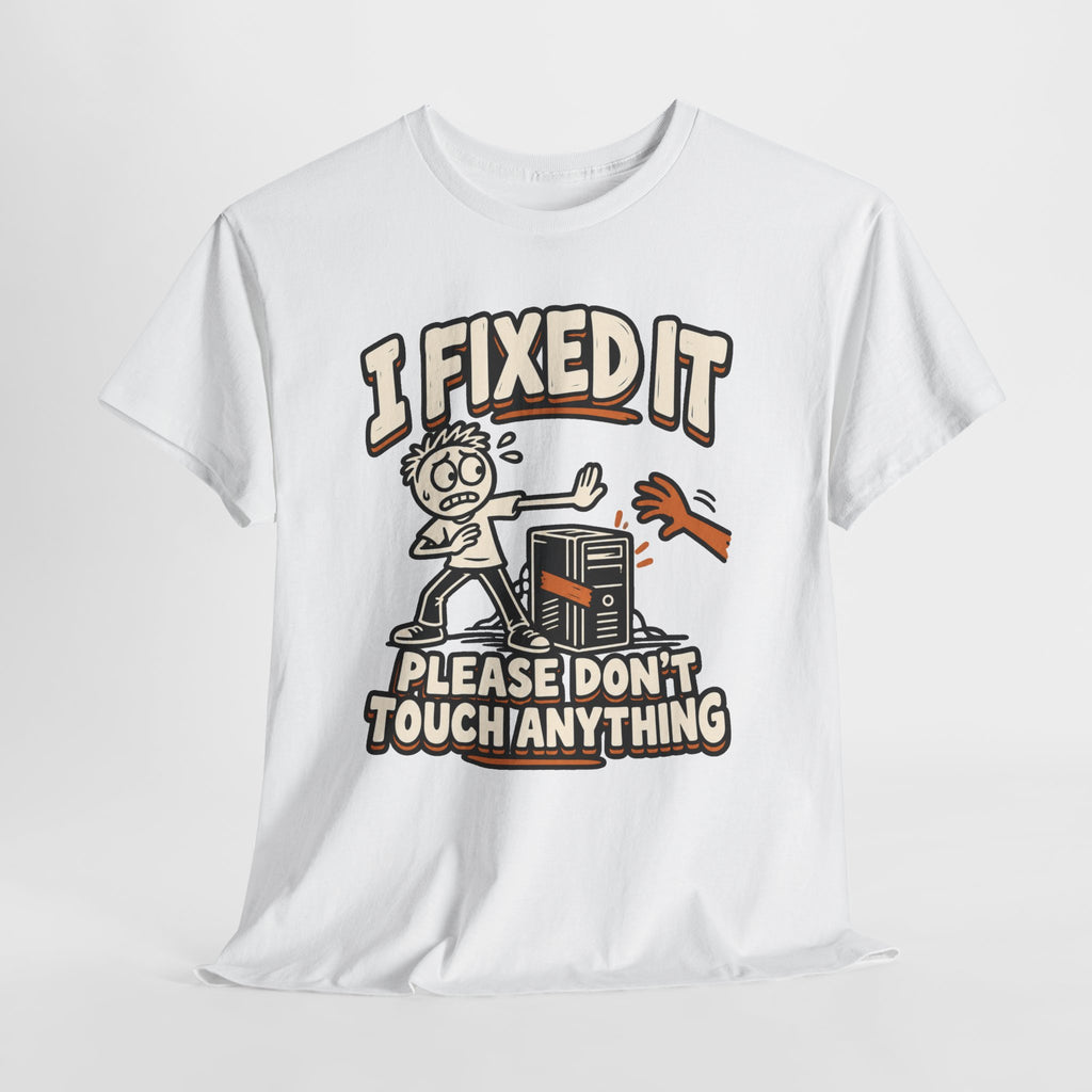 I Fixed It, Please Don't Touch Anything T-Shirt