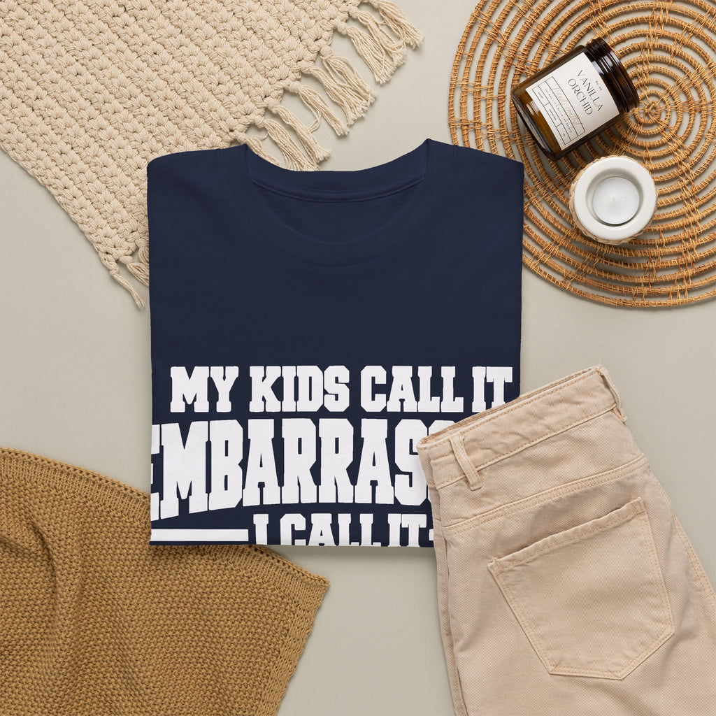 My Kids Call It Embarrassing, I Call It Parenting T-Shirt