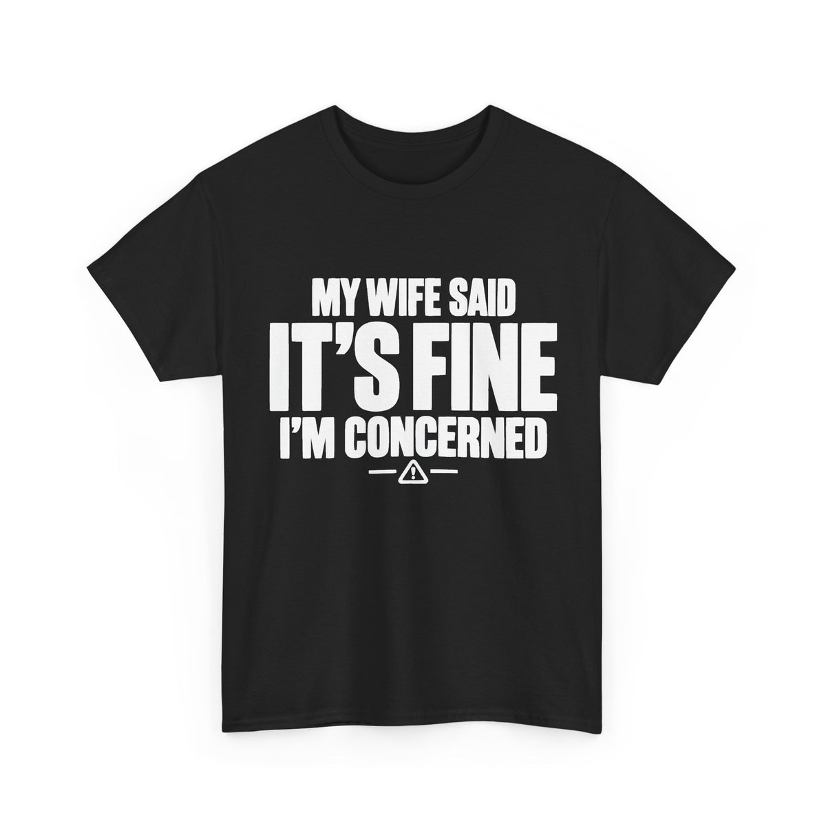 My Wife Said It's Fine, I'm Concerned T-Shirt