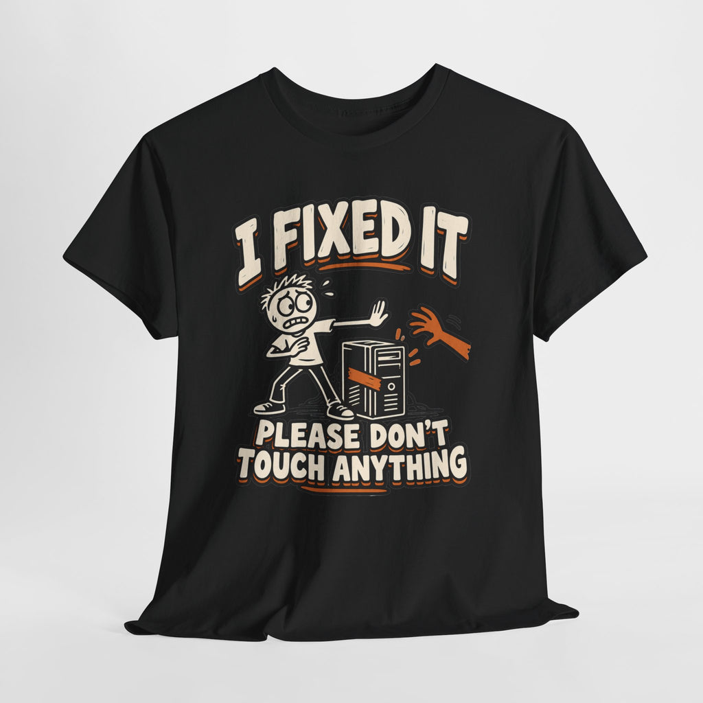 I Fixed It, Please Don't Touch Anything T-Shirt