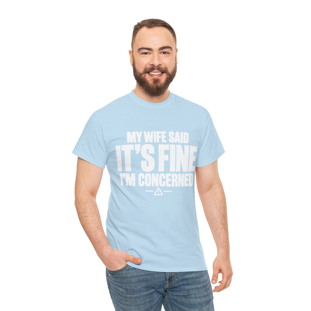 My Wife Said It's Fine, I'm Concerned T-Shirt