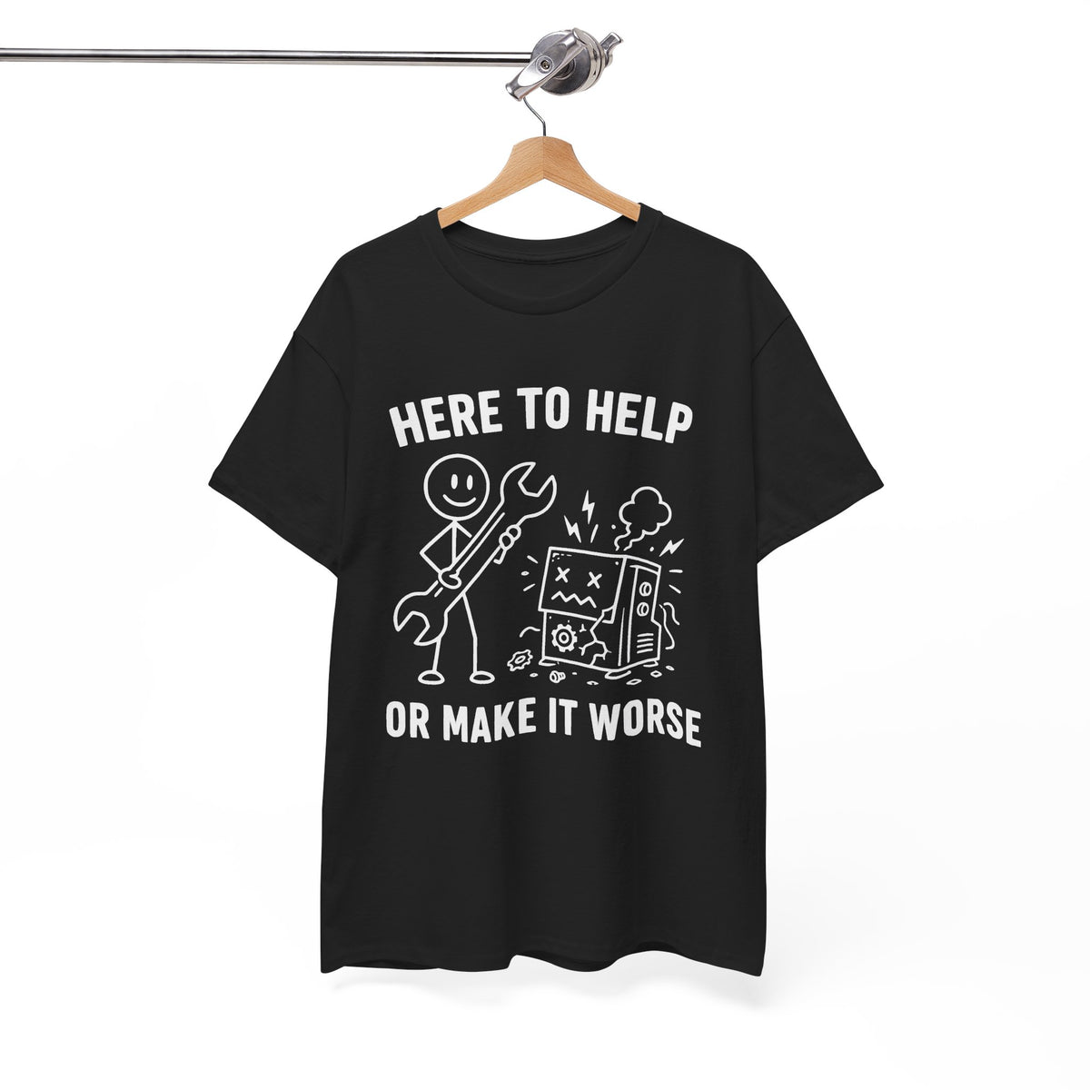 Here to Help or Make It Worse T-Shirt