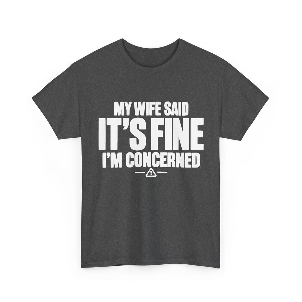 My Wife Said It's Fine, I'm Concerned T-Shirt
